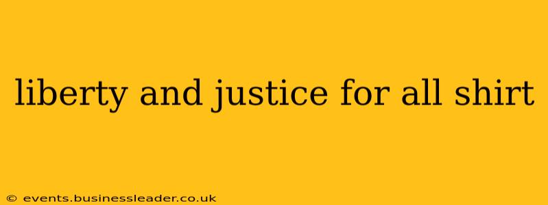 liberty and justice for all shirt