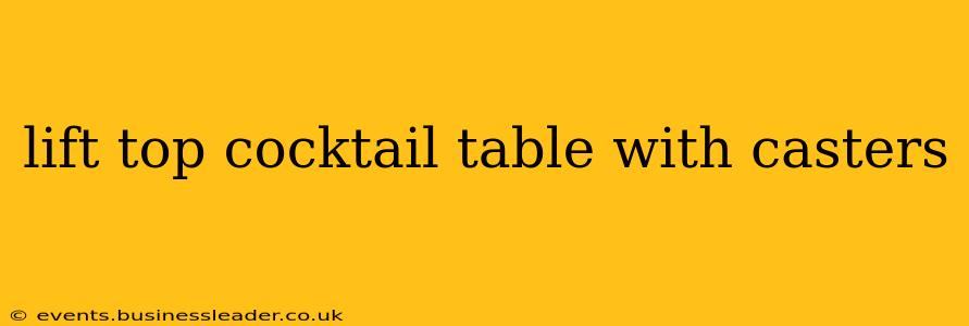 lift top cocktail table with casters