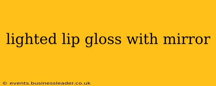 lighted lip gloss with mirror