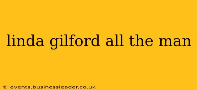 linda gilford all the man