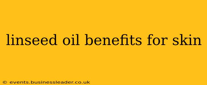 linseed oil benefits for skin