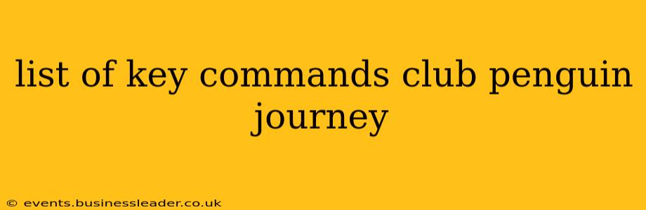 list of key commands club penguin journey
