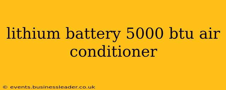 lithium battery 5000 btu air conditioner