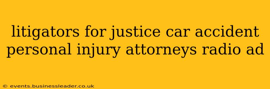 litigators for justice car accident personal injury attorneys radio ad
