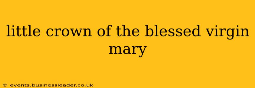 little crown of the blessed virgin mary