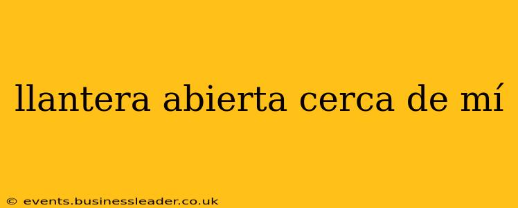 llantera abierta cerca de mí
