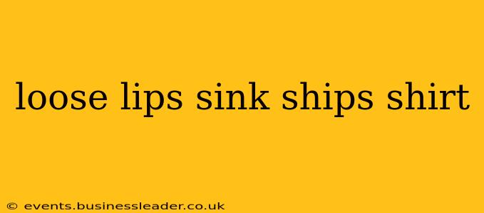loose lips sink ships shirt