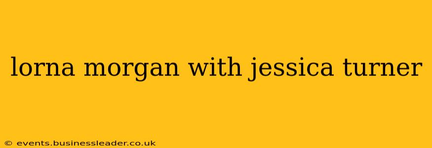 lorna morgan with jessica turner