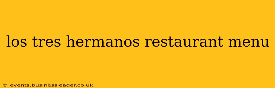 los tres hermanos restaurant menu