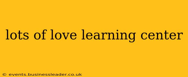 lots of love learning center