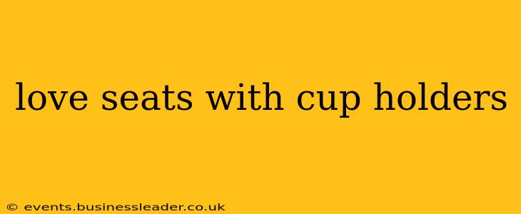 love seats with cup holders