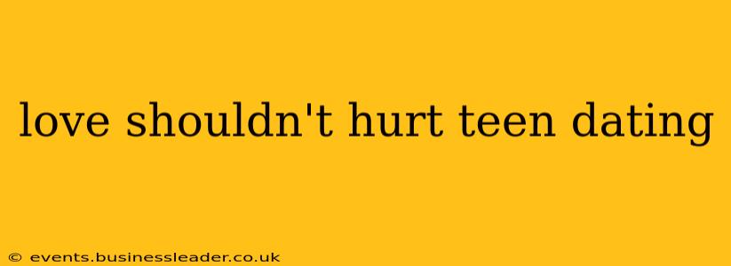 love shouldn't hurt teen dating