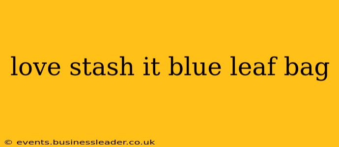 love stash it blue leaf bag