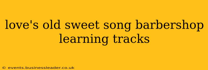 love's old sweet song barbershop learning tracks