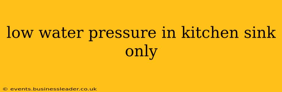 low water pressure in kitchen sink only