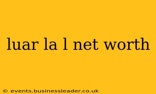 luar la l net worth