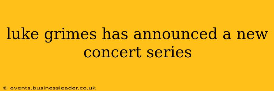 luke grimes has announced a new concert series