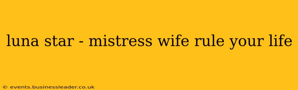 luna star - mistress wife rule your life luna star - mistress wife rule your life
