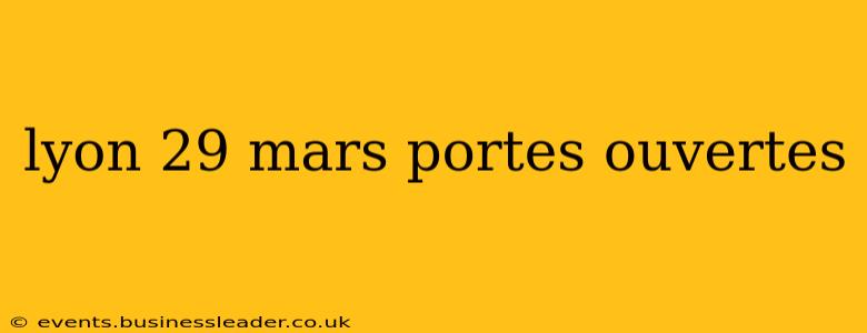 lyon 29 mars portes ouvertes