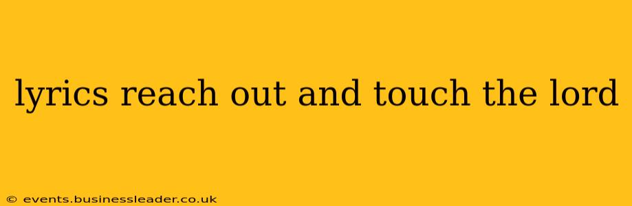 lyrics reach out and touch the lord