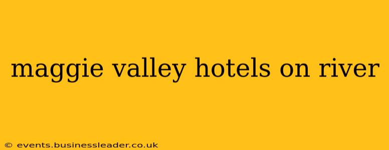 maggie valley hotels on river