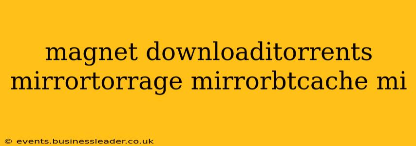 magnet downloaditorrents mirrortorrage mirrorbtcache mi