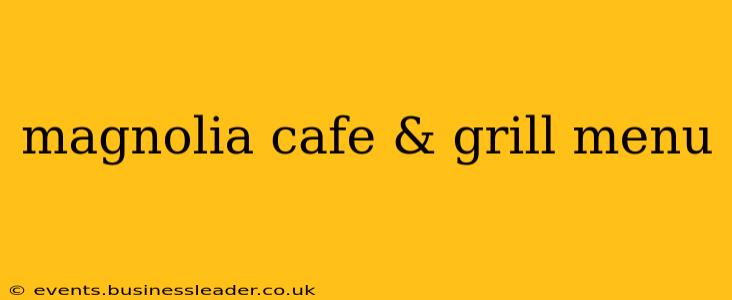 magnolia cafe & grill menu