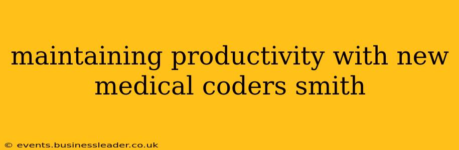maintaining productivity with new medical coders smith