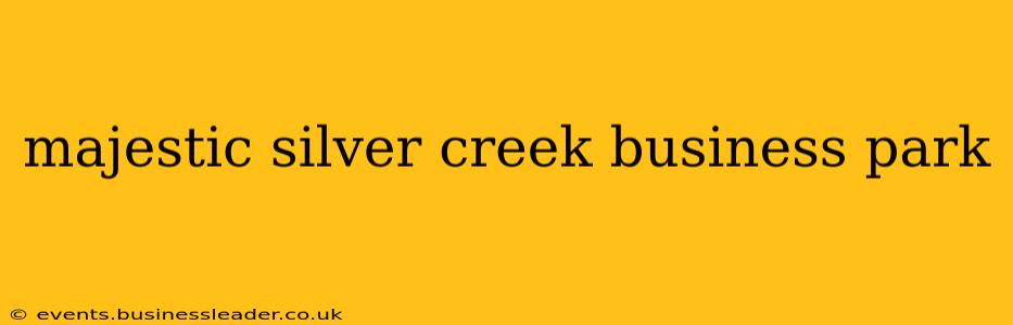 majestic silver creek business park