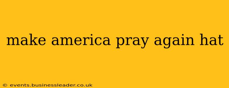 make america pray again hat make america pray again hat