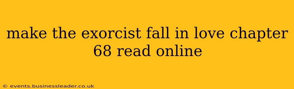 make the exorcist fall in love chapter 68 read online
