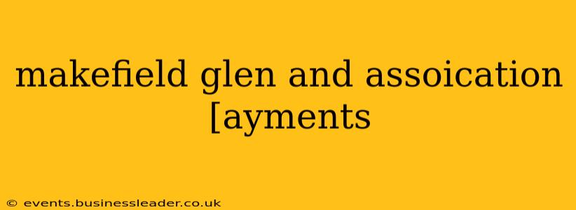 makefield glen and assoication [ayments