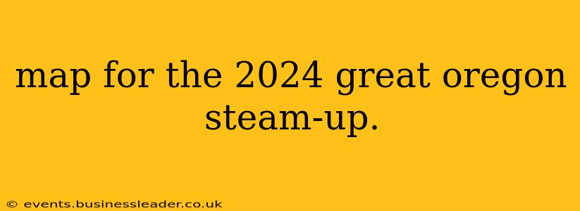map for the 2024 great oregon steam-up.