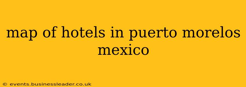 map of hotels in puerto morelos mexico