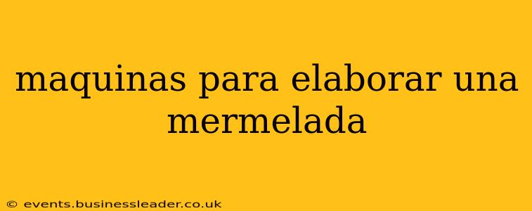 maquinas para elaborar una mermelada
