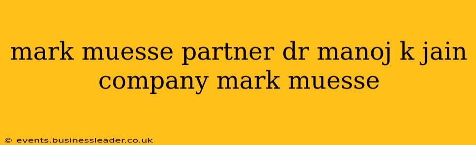 mark muesse partner dr manoj k jain company mark muesse