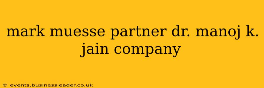mark muesse partner dr. manoj k. jain company