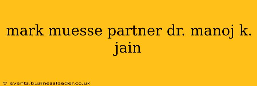 mark muesse partner dr. manoj k. jain