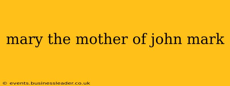 mary the mother of john mark