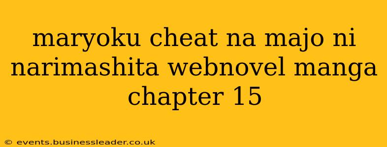 maryoku cheat na majo ni narimashita webnovel manga chapter 15