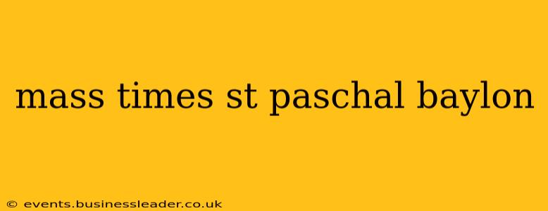 mass times st paschal baylon