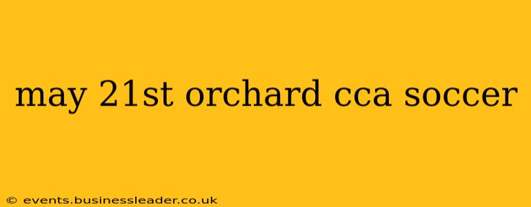 may 21st orchard cca soccer