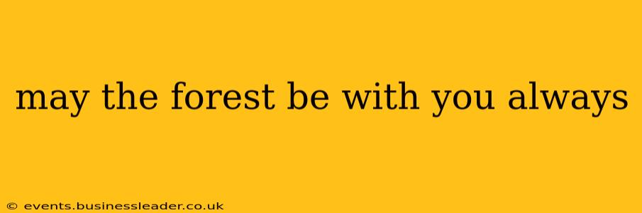 may the forest be with you always