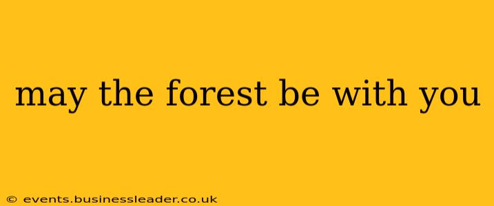 may the forest be with you