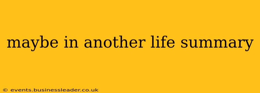 maybe in another life summary