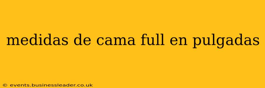 medidas de cama full en pulgadas