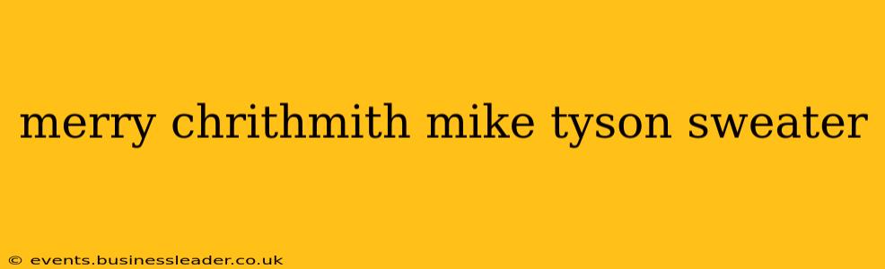 merry chrithmith mike tyson sweater
