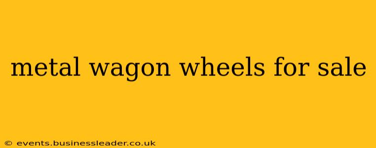 metal wagon wheels for sale