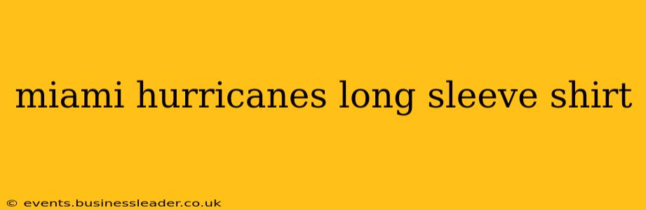miami hurricanes long sleeve shirt