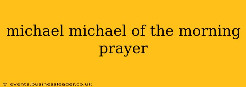 michael michael of the morning prayer